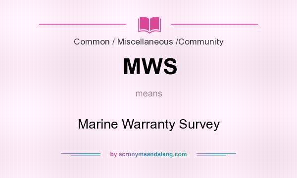 What does MWS mean? It stands for Marine Warranty Survey