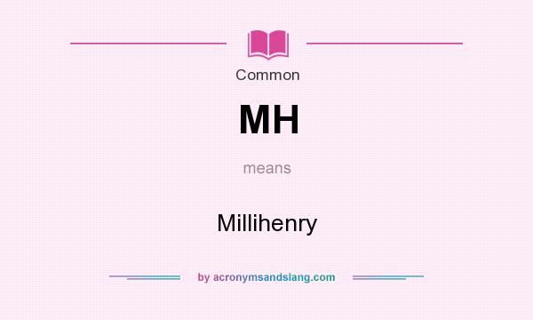 What does MH mean? It stands for Millihenry