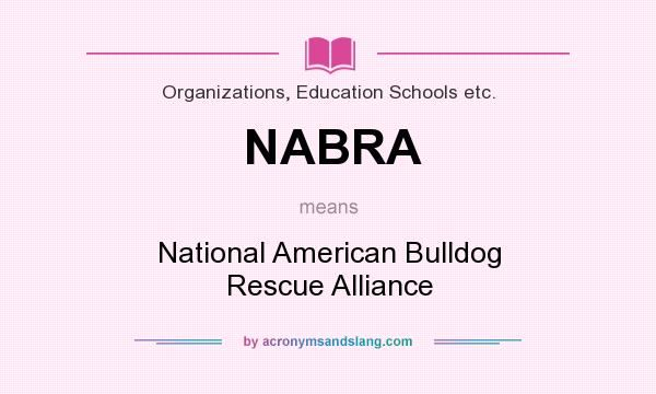 What does NABRA mean? It stands for National American Bulldog Rescue Alliance