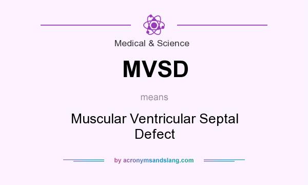 What does MVSD mean? It stands for Muscular Ventricular Septal Defect