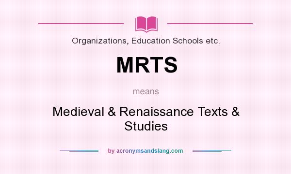 What does MRTS mean? It stands for Medieval & Renaissance Texts & Studies