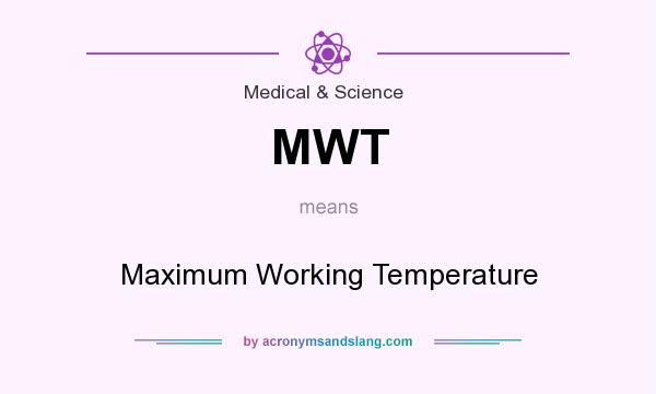 What does MWT mean? It stands for Maximum Working Temperature