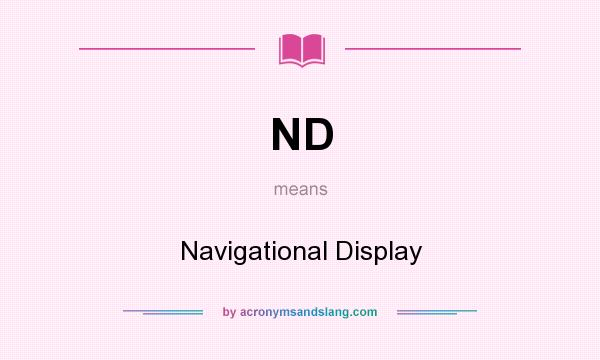 What does ND mean? It stands for Navigational Display