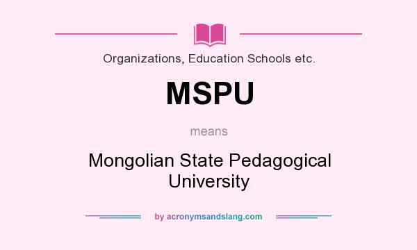 What does MSPU mean? It stands for Mongolian State Pedagogical University