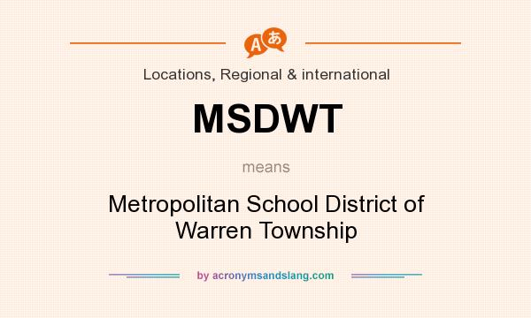 What does MSDWT mean? It stands for Metropolitan School District of Warren Township