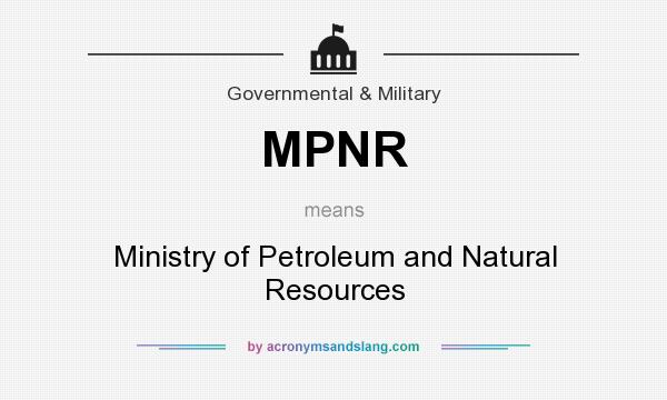 What does MPNR mean? It stands for Ministry of Petroleum and Natural Resources