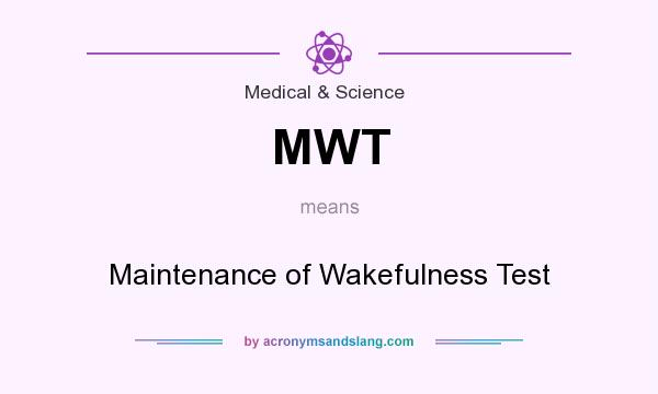 What does MWT mean? It stands for Maintenance of Wakefulness Test