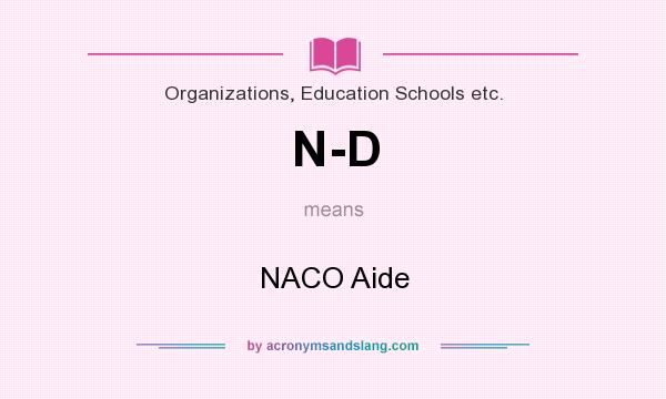 What does N-D mean? It stands for NACO Aide