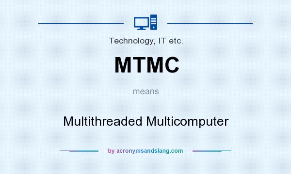 What does MTMC mean? It stands for Multithreaded Multicomputer