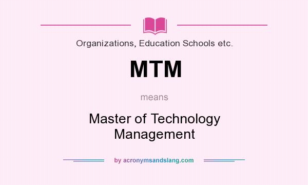 What does MTM mean? It stands for Master of Technology Management