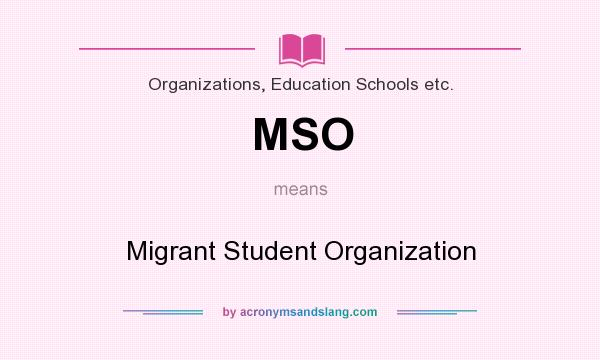 What does MSO mean? It stands for Migrant Student Organization