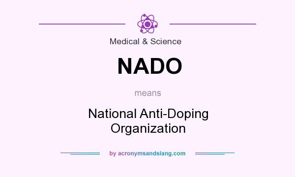 What does NADO mean? It stands for National Anti-Doping Organization