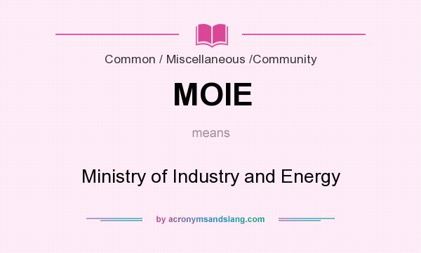 What does MOIE mean? It stands for Ministry of Industry and Energy
