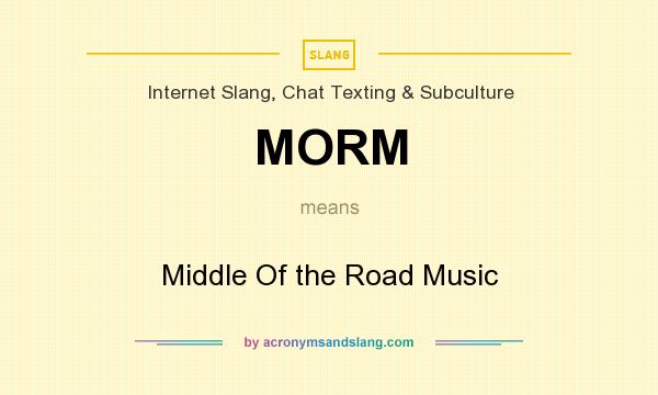 What does MORM mean? It stands for Middle Of the Road Music