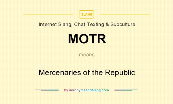 What does MOTR mean? It stands for Mercenaries of the Republic
