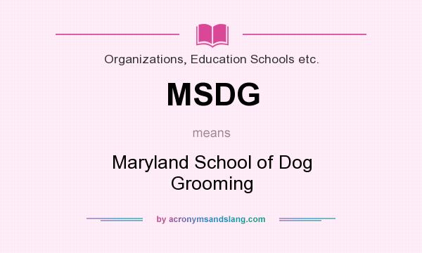 What does MSDG mean? It stands for Maryland School of Dog Grooming