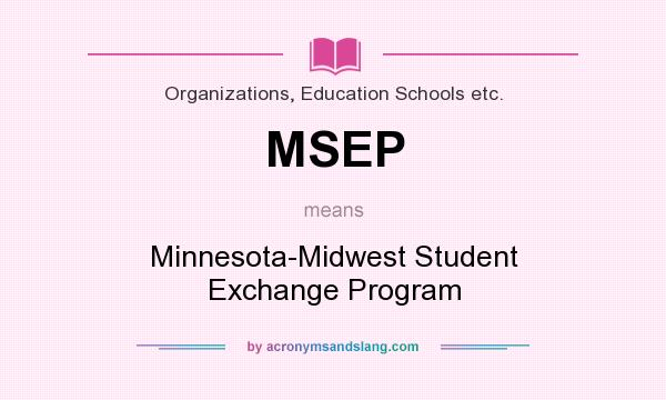 What does MSEP mean? It stands for Minnesota-Midwest Student Exchange Program