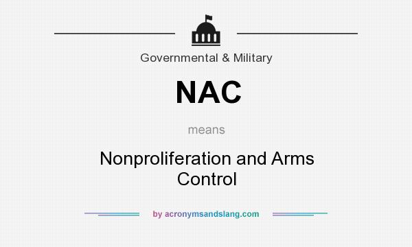What does NAC mean? It stands for Nonproliferation and Arms Control