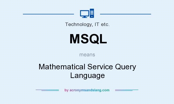 What does MSQL mean? It stands for Mathematical Service Query Language