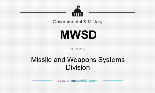 What does MWSD mean? It stands for Missile and Weapons Systems Division