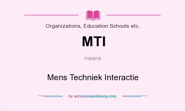 What does MTI mean? It stands for Mens Techniek Interactie