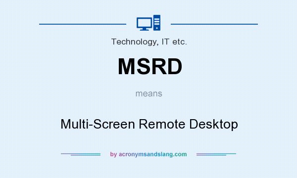 What does MSRD mean? It stands for Multi-Screen Remote Desktop