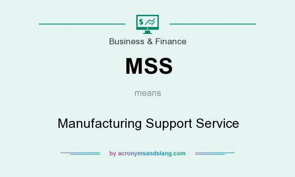 What does MSS mean? It stands for Manufacturing Support Service
