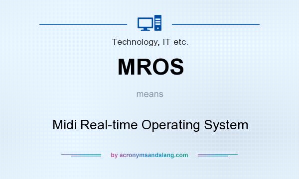 What does MROS mean? It stands for Midi Real-time Operating System