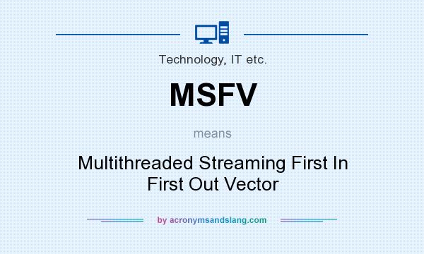 What does MSFV mean? It stands for Multithreaded Streaming First In First Out Vector
