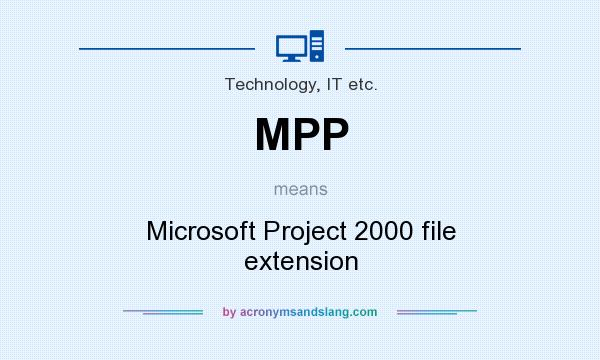 What does MPP mean? It stands for Microsoft Project 2000 file extension