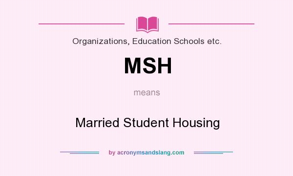 What does MSH mean? It stands for Married Student Housing