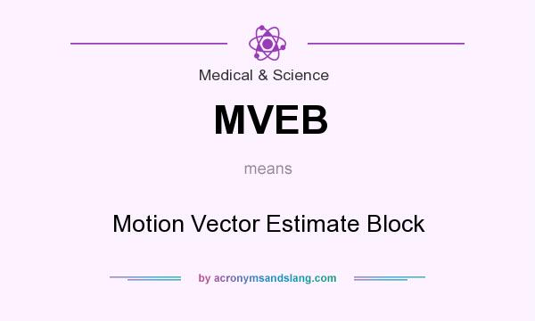 What does MVEB mean? It stands for Motion Vector Estimate Block