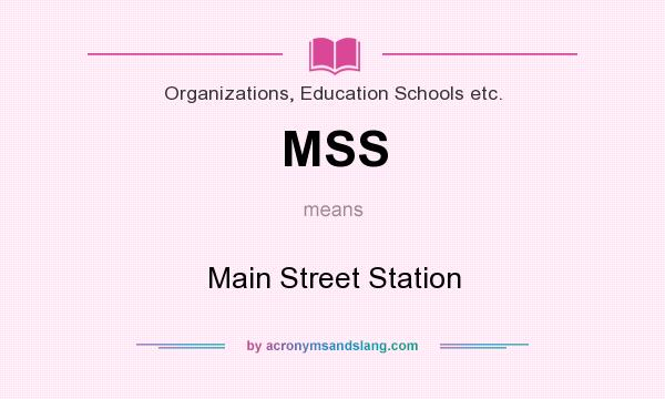 What does MSS mean? It stands for Main Street Station