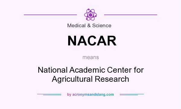 What does NACAR mean? It stands for National Academic Center for Agricultural Research