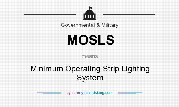 What does MOSLS mean? It stands for Minimum Operating Strip Lighting System