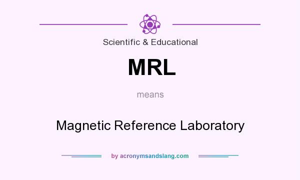 What does MRL mean? It stands for Magnetic Reference Laboratory