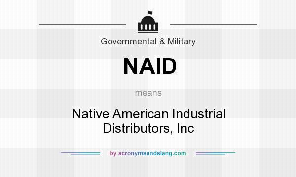What does NAID mean? It stands for Native American Industrial Distributors, Inc