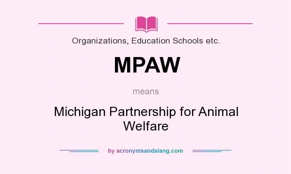 What does MPAW mean? It stands for Michigan Partnership for Animal Welfare