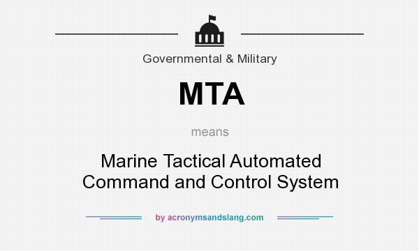 What does MTA mean? It stands for Marine Tactical Automated Command and Control System