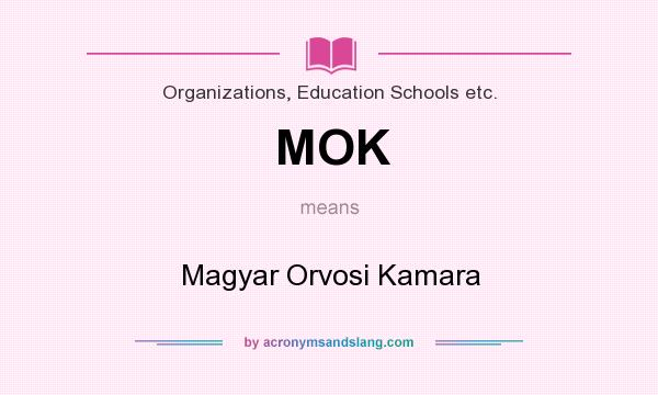 What does MOK mean? It stands for Magyar Orvosi Kamara