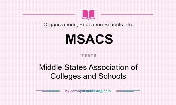 What does MSACS mean? It stands for Middle States Association of Colleges and Schools