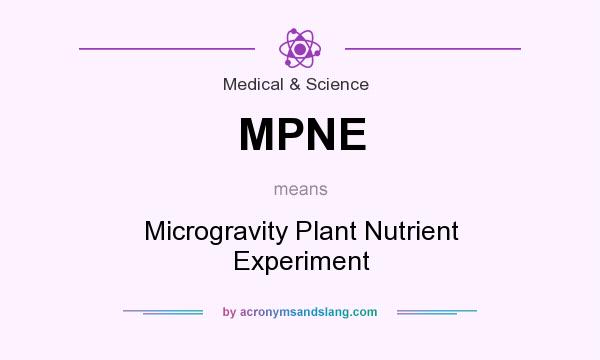 What does MPNE mean? It stands for Microgravity Plant Nutrient Experiment