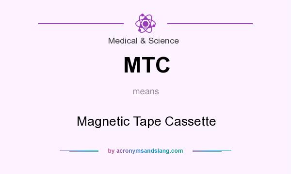 What does MTC mean? It stands for Magnetic Tape Cassette