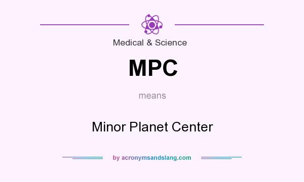 What does MPC mean? It stands for Minor Planet Center