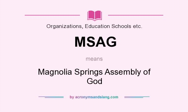 What does MSAG mean? It stands for Magnolia Springs Assembly of God