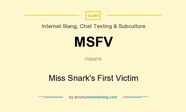 What does MSFV mean? It stands for Miss Snark`s First Victim