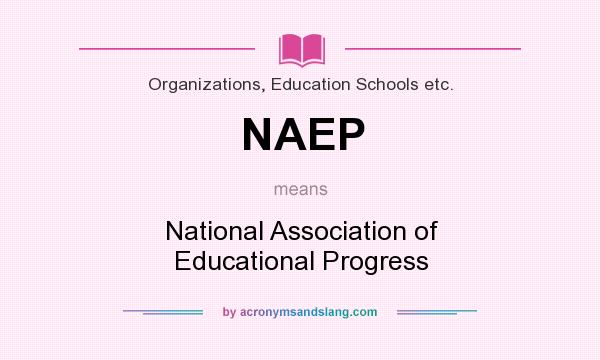 What does NAEP mean? It stands for National Association of Educational Progress