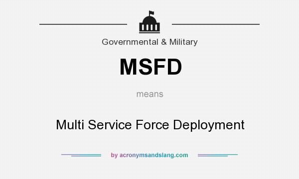 What does MSFD mean? It stands for Multi Service Force Deployment