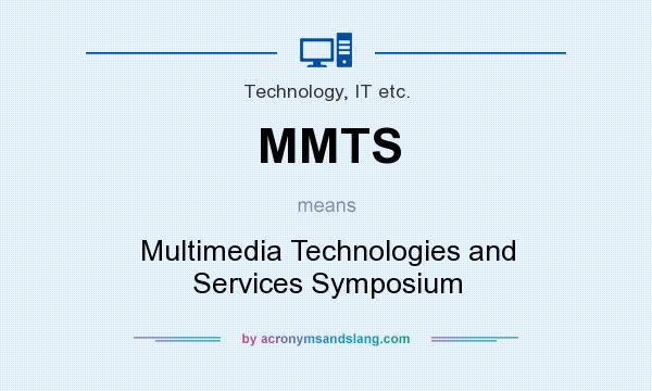 What does MMTS mean? It stands for Multimedia Technologies and Services Symposium