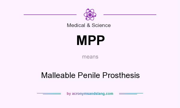 What does MPP mean? It stands for Malleable Penile Prosthesis